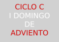 1 de diciembre – I Domingo de Adviento – CICLO C