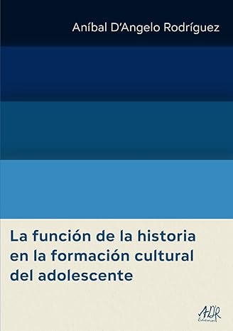 Portada del libro: La función de la historia en la formación cultural del adolescente