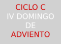 22 de diciembre – IV Domingo de aviento – CICLO C