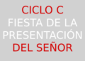 2 de febrero – Fiesta de la Presentación del Señor – CICLO C