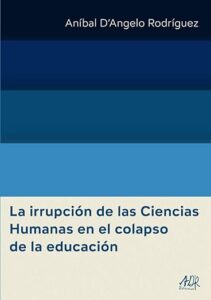 Portada del libro: La irrupción de las Ciencias Humanas en el colapso de la educación