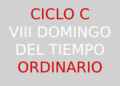 2 de marzo – VIII Domingo del Tiempo Ordinario – CICLO