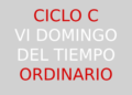26 de febrero – VI Domingo del Tiempo Ordinario – CICLO C