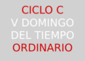 9 de febrero – V Domingo del Tiempo Ordinario – CICLO C
