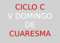 6 de abril – V Domingo de Cuaresma – CICLO C