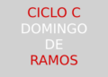13 de abril – Domingo de Ramos – CICLO C