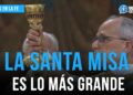 La Santa Misa es lo más grande – Firmes en la fe