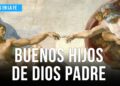 Buenos hijos de Dios Padre – Firmes en la fe
