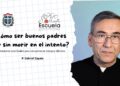 Cómo ser buenos padres hoy sin morir en el intento – Escuela para padres 2025 – P. Gabriel Zapata