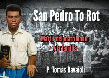 San Pedro To Rot: mártir del matrimonio y la familia – P. Tomás Ravaioli