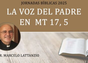 La Voz del Padre en Mt 17, 5 – P. Dr. Marcelo Lattanzio, IVE – Jornadas Bíblicas 2025