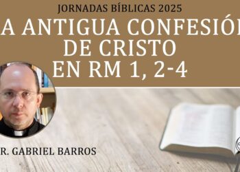 La Antigua Confesión De Cristo En Rm 1, 2 4 – P. Dr. Gabriel Barros, IVE – Jornadas Bíblicas 2025