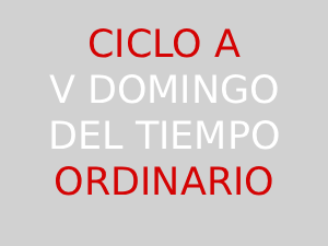 8 de febrero – V Domingo de tiempo ordinario – CICLO A