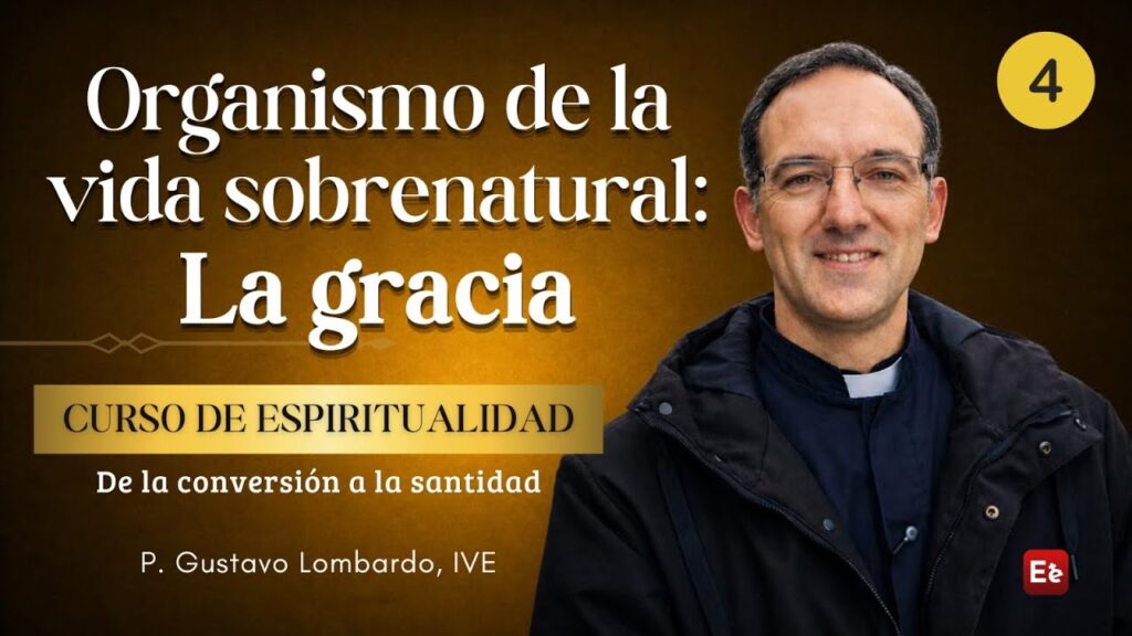 4. Organismo de la vida sobrenatural: La gracia - Curso de la Conversión a la Santidad