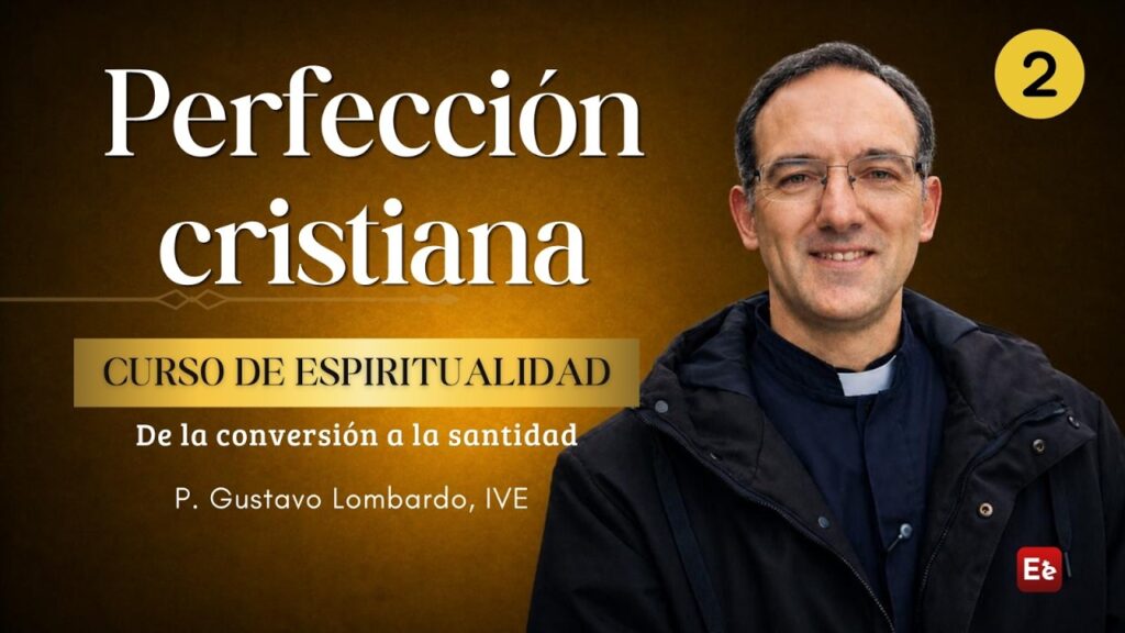 2. La perfección cristiana - De la Conversión a la Santidad
