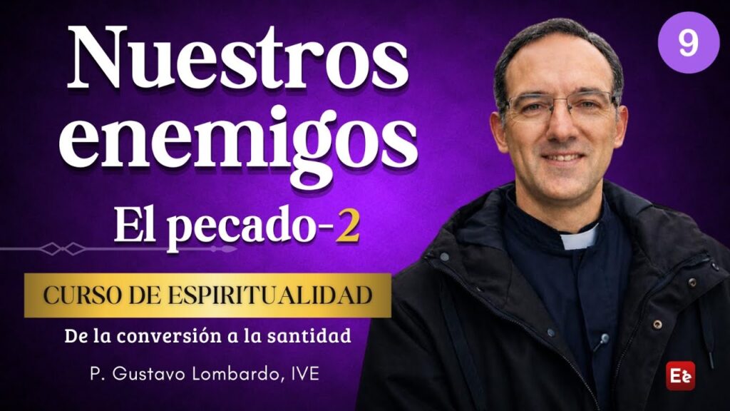 9. Nuestros enemigos: 2. El pecado II - De la conversión a la Santidad