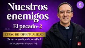 9. Nuestros enemigos: 2. El pecado II - De la conversión a la Santidad