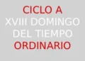 2 de agosto – XVIII Domingo del Tiempo Ordinario – CICLO A