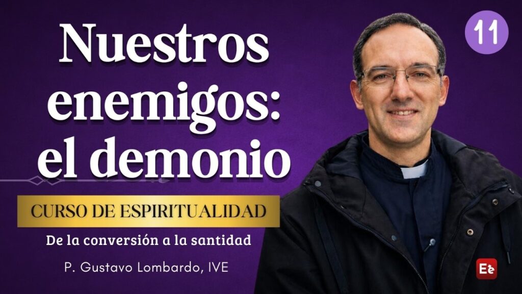 11. Nuestros enemigos: 4. El demonio - De la conversión a la Santidad
