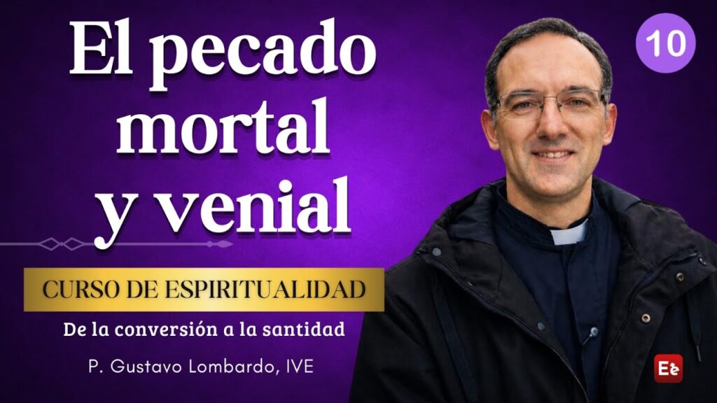 10. El pecado mortal y venial - De la conversión a la santidad