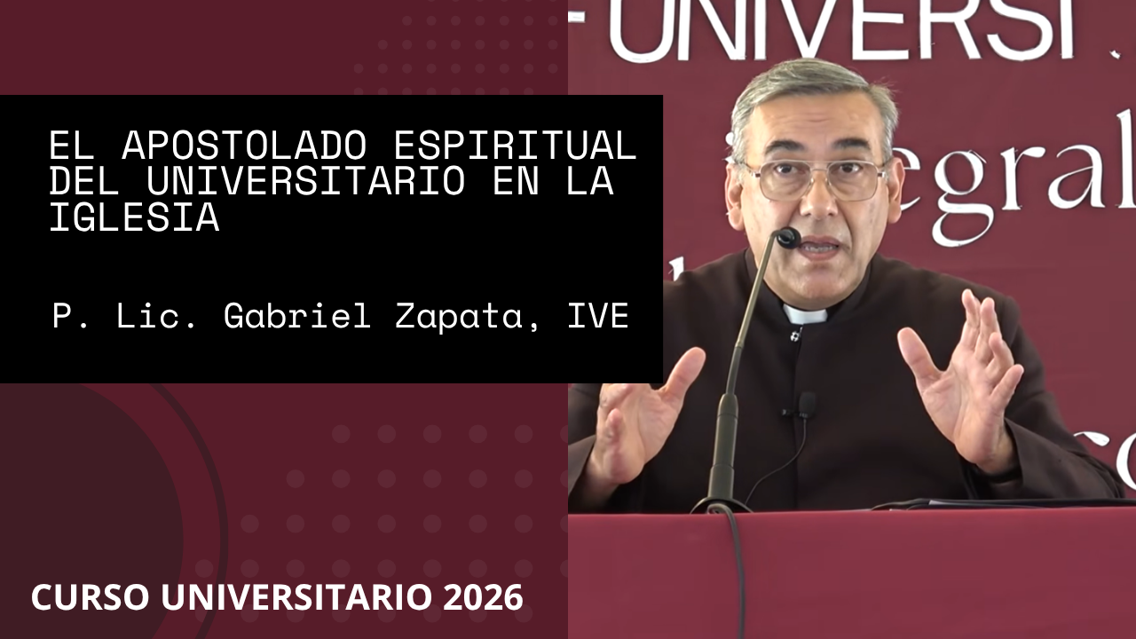 El Apostolado espiritual del universitario en la Iglesia - P. Gabriel Zapata