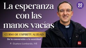 22. La Esperanza con las manos vacías - De la Conversión a la Santidad