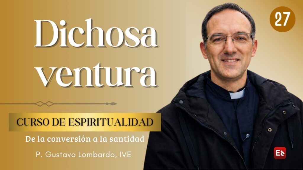 27. Dichosa ventura - De la Conversión a la Santidad